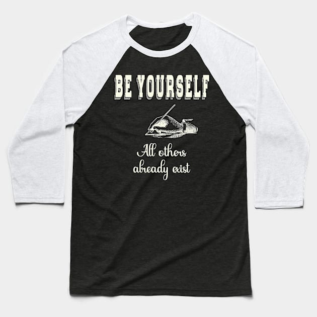 Be Yourself, All Others Already Exist Baseball T-Shirt by Miozoto_Design